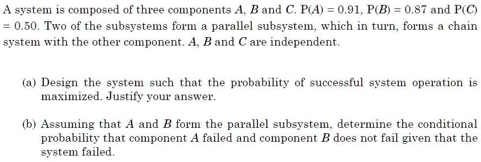 a system is composed of three components a b and c pa 091 pb 087 and pc ...