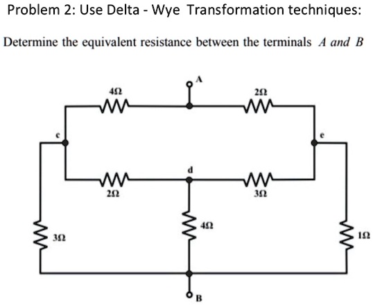 SOLVED: Problem 2: Use Delta-Wye Transformation Techniques Determine ...