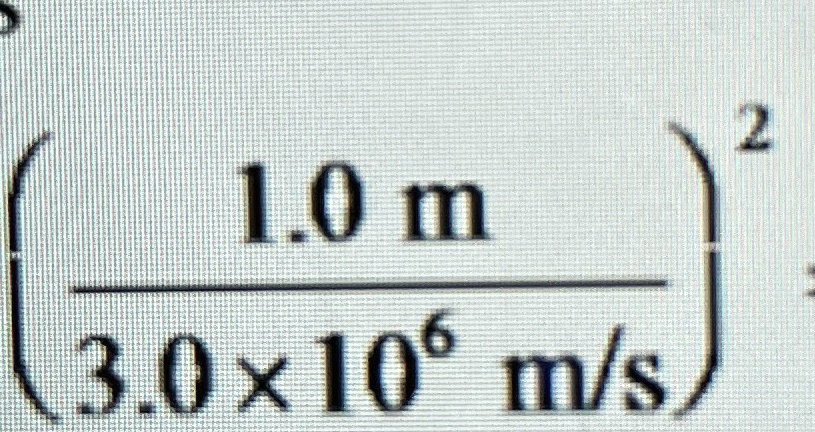 ((1.0 m)/(3.0 × 10^6  m/s))^2