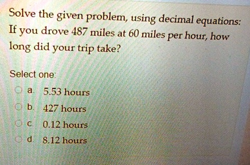 solve the given problem using decimal equations if you drove 487 miles ...