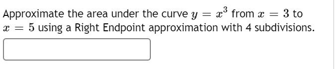 Approximate the area under the curve y = x^3 from x = 3 to x = 5 using ...