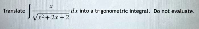 translate dx into a trigonometric integral do not evaluate vx2 2x 2 57046