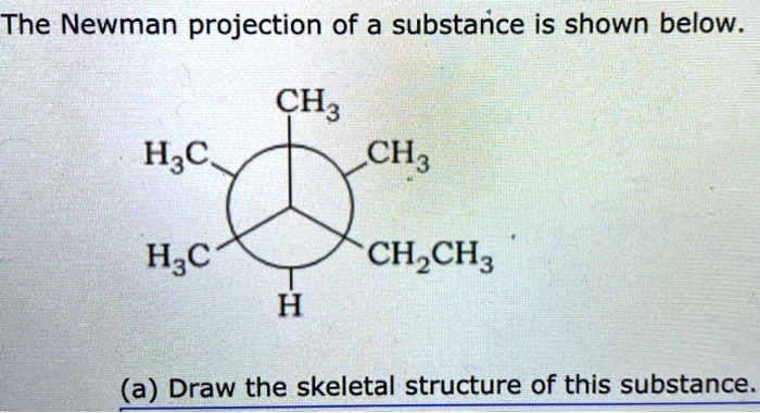 The Newman projection of a substance is shown below CH3 CH3 H3C H3C CH ...