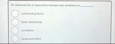 an observed link or association between two variables is a  confounding factor basic relationship correlation cause and effect 67775