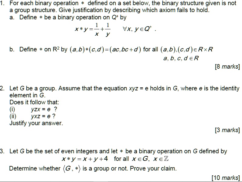 Solved For Each Binary Operation Defined On A Set Below The Binary Structure Given Is Not A Group Structure Give Justification By Describing Which Axiom Fails To Hold Define Be A Binary