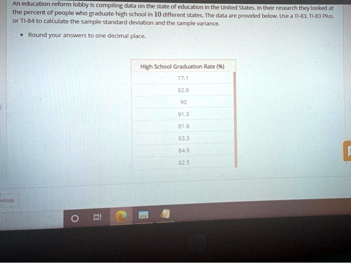 Solved An Education Reform Lobby Compiling Data On The State Of Education In The United States In Their Research They Looked At The Percent Of People Who Graduate High School In 1o Different