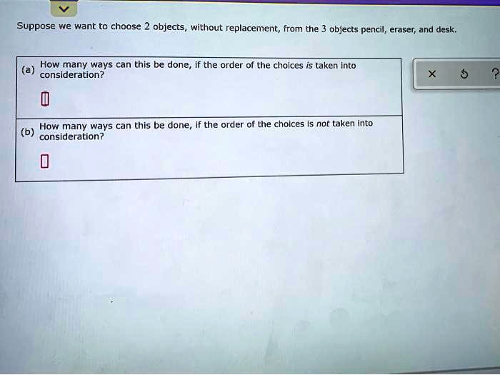 Solved Suppose We Want To Choose Objects Without Off