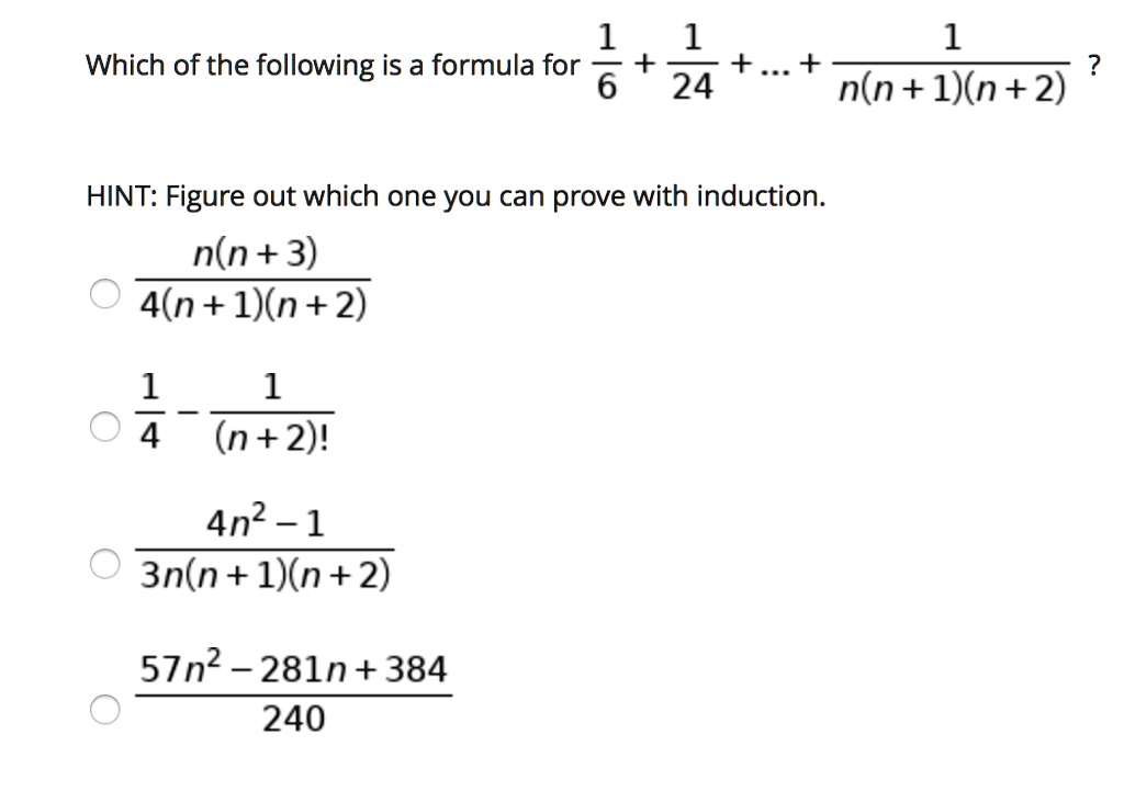 Solved 1 1 24 N N I N 2 Which Of The Following Is A Formula For 6 Hint Figure Out Which One You Can Prove With Induction N N