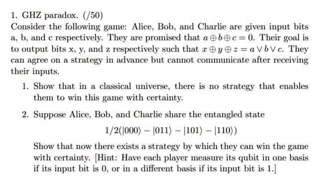 GHZ Paradox Consider The Following Game: Alice, Bob, And Charlie Are ...