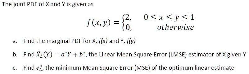 SOLVED: The joint PDF of X and Y is given as follows: a. Find the ...