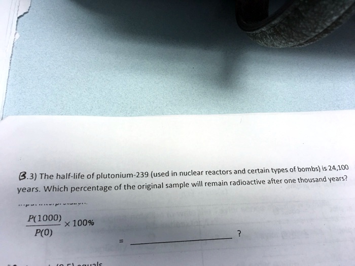 SOLVED 8.3) The halflife of plutonium239 (used in nuclear reactors and certain types of bombs