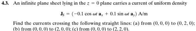 4.3. An infinite plane sheet lying in the z = 0 plane carries a current ...