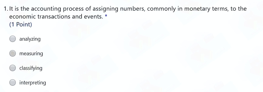 1. It is the accounting process of assigning numbers, commonly in monetary terms, to the
economic transactions and events. *
(1 Point)
analyzing
measuring
classifying
interpreting