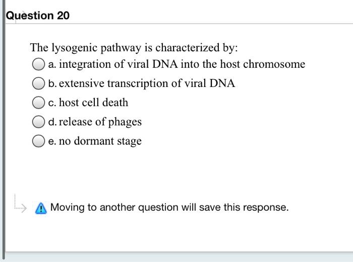 SOLVED: The lysogenic pathway is characterized by: integration of viral ...