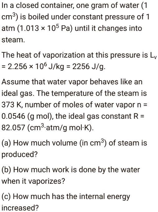 SOLVED In a closed container, one gram of water (1 cmÂ³) is boiled