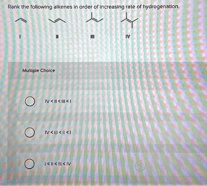 SOLVED: Rank the following alkenes in order of increasing rate of ...