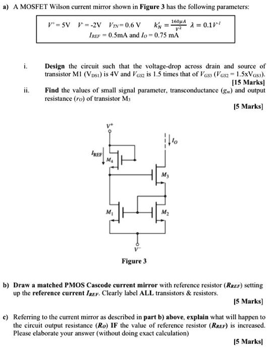 SOLVED A MOSFET Wilson current mirror shown in Figure 3 has the