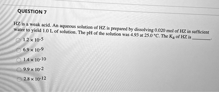 question 7 hz is weak acid an aqueous water t0 yield 10 l of solution