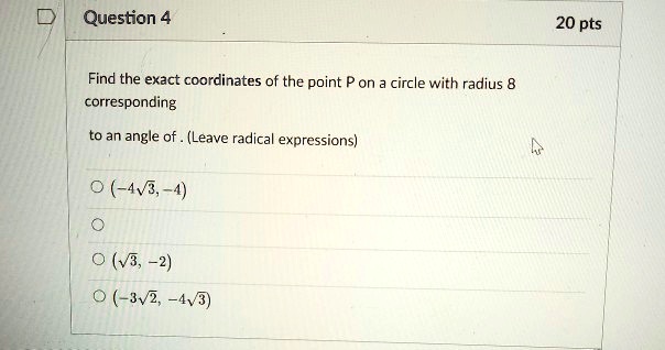question 4 20 pts find the exact coordinates of the point corresponding circle with radius 8 to an angle of leave radica expressions jv2 28703