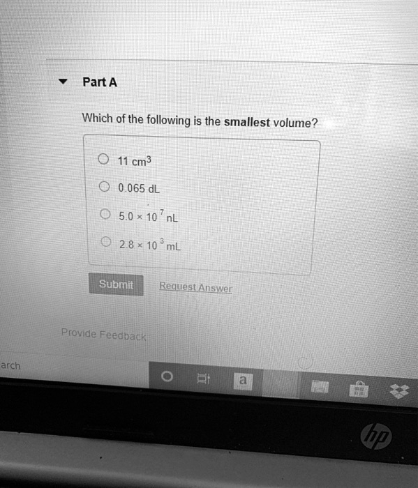 Solved Part A Which Of The Following Is The Smallest Volume 11 Cm3 0 065 Dl 0 5 0 10 2 8 10 Ml Submit Request Answer Provide Feedbacki Arch