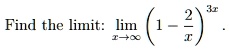 Find the limit: limx	oinfty (1 - frac2x)^3x .