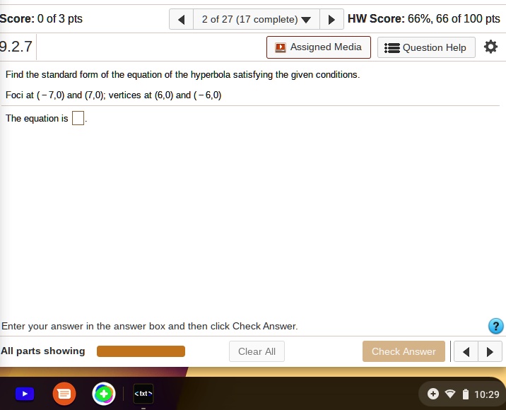score 0 of 3 pts 2 of 27 17 complete hw score 66 66 of 100 pts 927 assigned media question help find the standard form of the equation of the hyperbola satisfying the given conditions foci a 37669