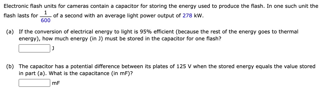 SOLVED: Electronic Flash Units For Cameras Contain Capacitor For ...