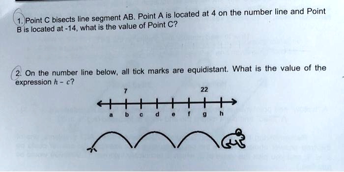 Solved Ab Point A Is Located At 4 On The Number Line And Point Point C Bisects Line Segment B Is Ocated At 14 What Is The Value Of Point C On The Number