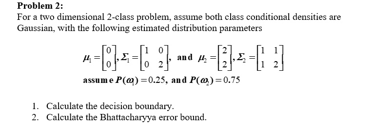 Problem 2: For a two dimensional 2-class problem, assume both class ...