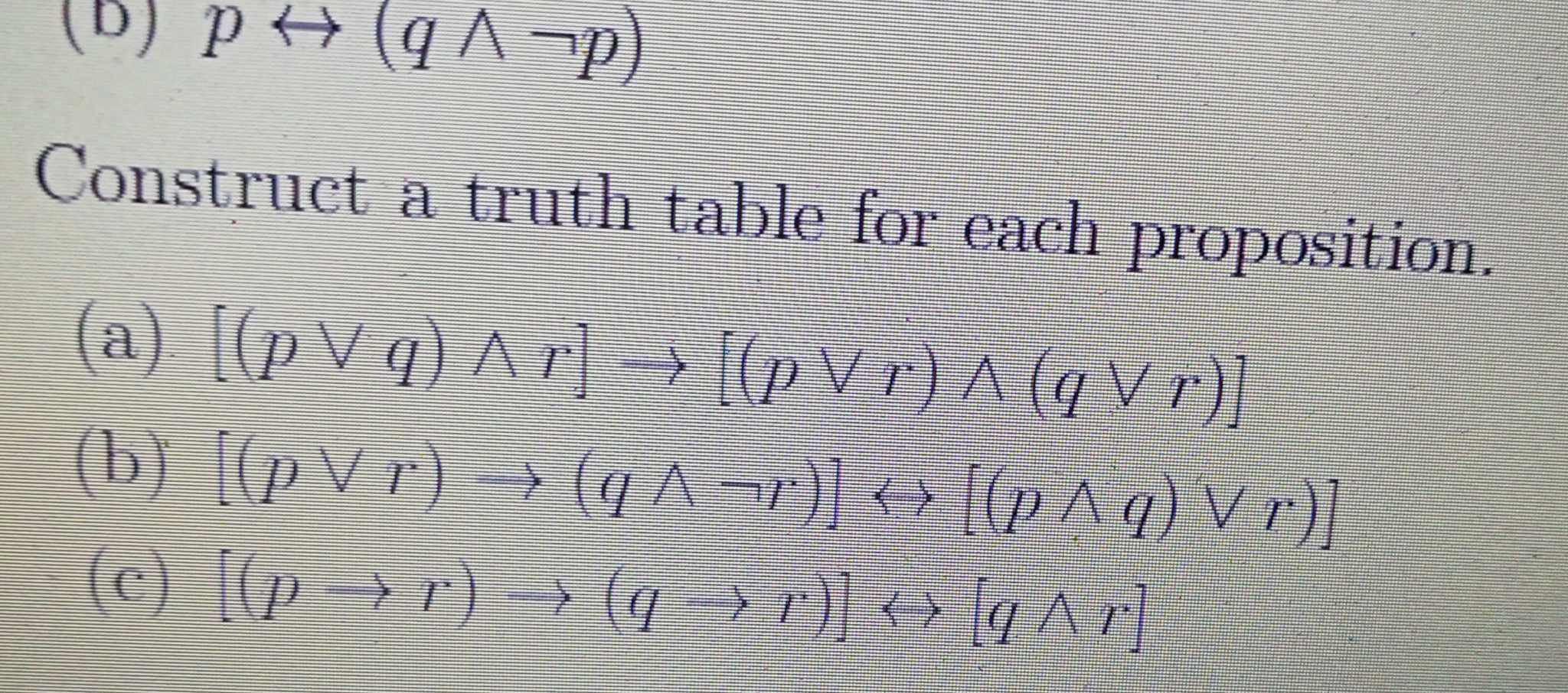 Solved Construct A Truth Table For Each Proposition A P ∨ Q ∧ R → P ∨ R ∧q ∨ R B 