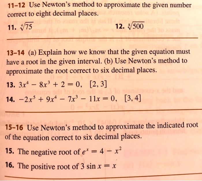 Solved 11 12 Use Newton S Method To Approximate The Given Number Correct To Eight Decimal Places 11 4 75 12 V500 13 14 A Explain How We Know That The Given Equation Must Have A Root Solved 11 12 Use Newton S Method To Approximate The Given Number Correct To Eight Decimal Places 11 4 75 12 V500 13 14 A Explain How We Know That The Given Equation Must Have A Root