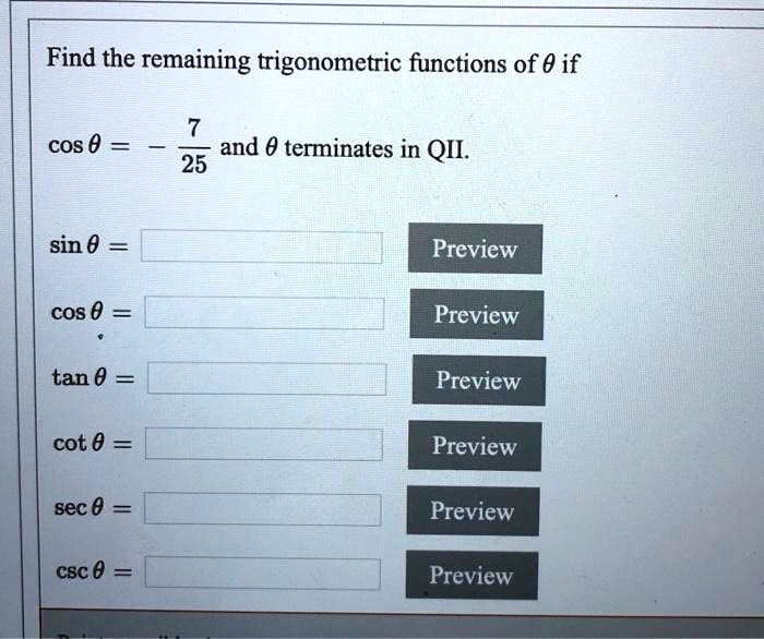 find the remaining trigonometric functions of 0 if cos 0 and 0 terminates in qii 25 sin preview cos 0 preview tan 0 preview cot 0 preview sec 0 preview c8c 0 preview 65575