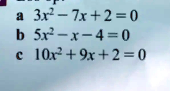 solved-a-3x2-7x-2-0-b-5r-4-0-c-10x2-9r-2-0