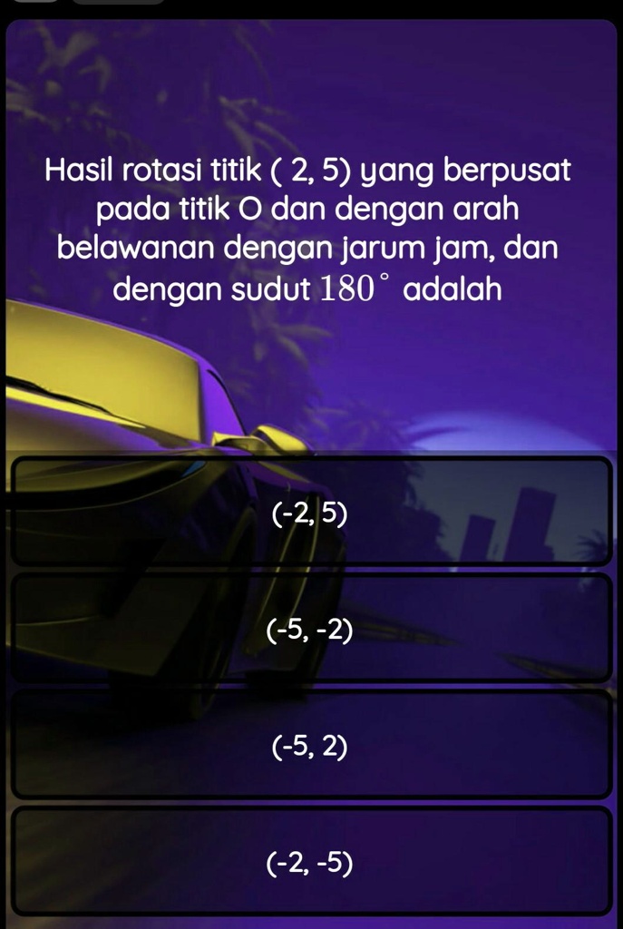 SOLVED: Soal Matematika,ad Yang Tau? Hasil Rotasi Titik ( 2, 5) Yang ...