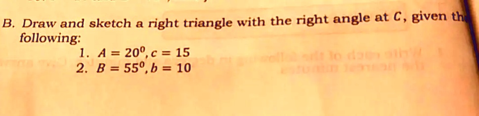 SOLVED: B. Draw and sketch right triangle with the right angle at ...