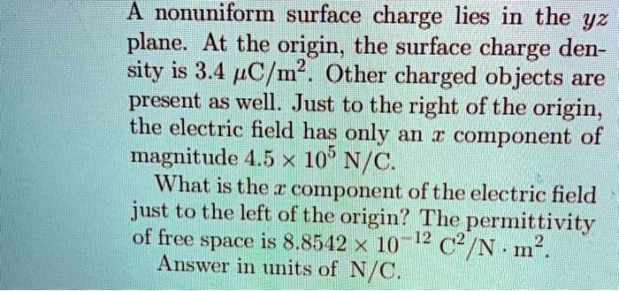 a nonuniform surface charge lies in the yz plane at the origin the ...