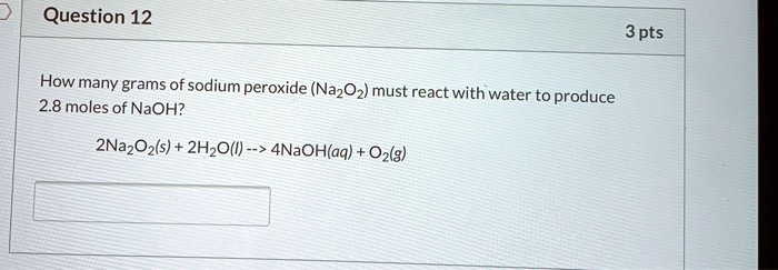 SOLVED: How many grams of sodium peroxide (Na2O2) must react with water