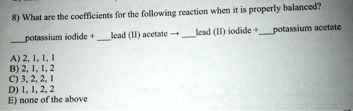 Solved For The Following Reaction When It Is Properly Balanced What Are The Coefficients Lead