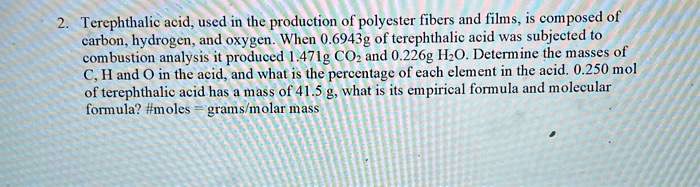 SOLVED: Terephthalie acid, used in the production of polyester fibers ...