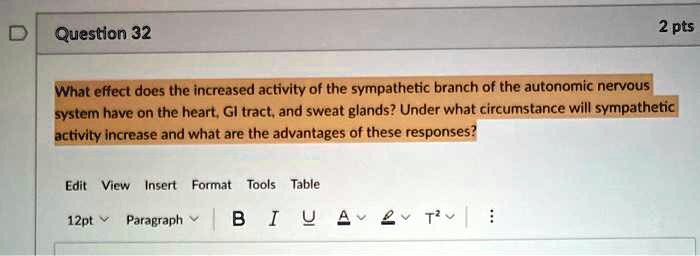 What effect does the increased activity of the sympathetic branch of the autonomic nervous system have on the heart, GI tract, and sweat glands? Under what circumstance will sympathetic activity increase and what are the advantages of these responses?