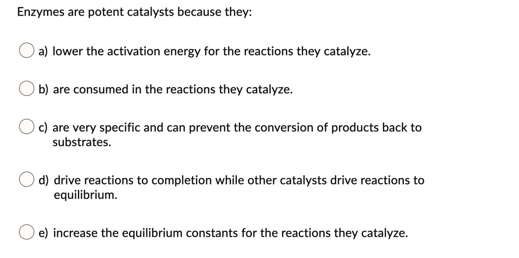 SOLVED Enzymes are potent catalysts because they a) lower the