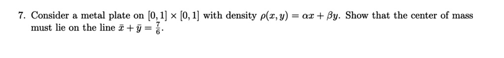 7 consider metal plate on 01 x 01 with density pzy ax by show that the center of mass must lie on the line y 47317