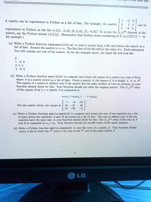 a matrix can be represented in python as a list of lists for example ...