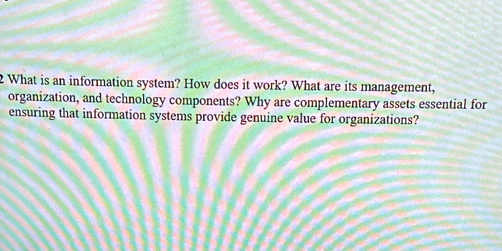 Complementary Organization SOLVED: 'What is an information system? How does it work? What are its ...