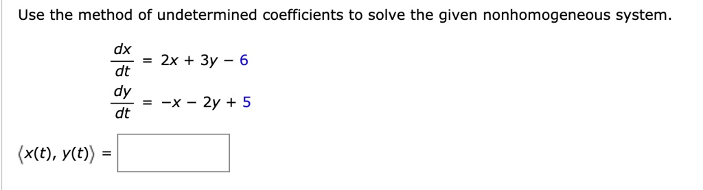 Solved Use The Method Of Undetermined Coefficients To Solve The Given Nonhomogeneous System Dx 5754