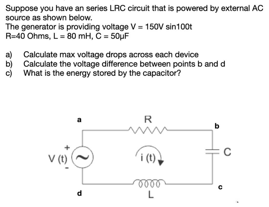 SOLVED: Suppose you have an series LRC circuit that is powered by ...