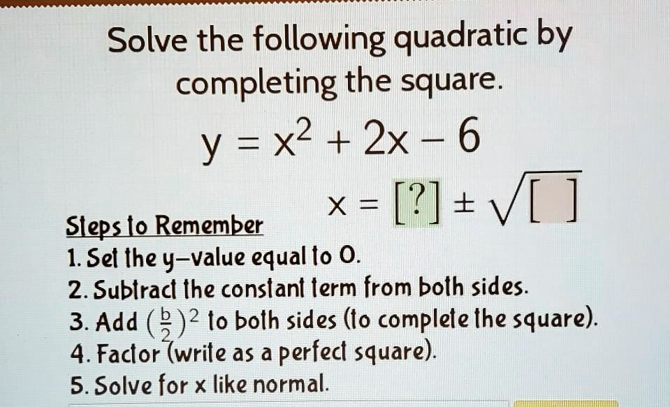 Solved Can Someone Help Please Solve The Following Quadratic By Completing The Square Y X2 2x 6 V Sleps Lo Remember 1sel Ihe Y Value Equal Lo 0 2 Sublracl Ihe