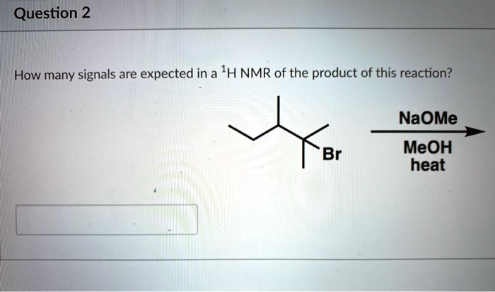 SOLVED: Question 2 How many signals are expected in a IH NMR of the ...