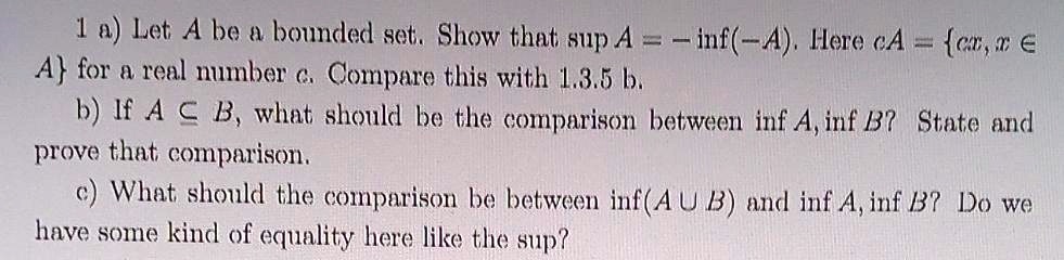 SOLVED: 1 A) Let A Be A Bounded Set. Show That SupA=-inf(-A). Here A ...