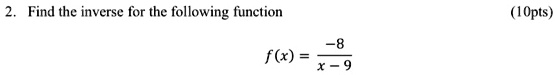 Find the inverse for the following function

f(x) = -8 / (x - 9)